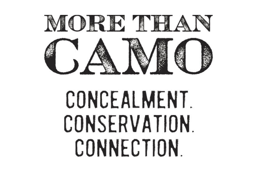 More Than Camo. Concealment. Conservation. Connection.