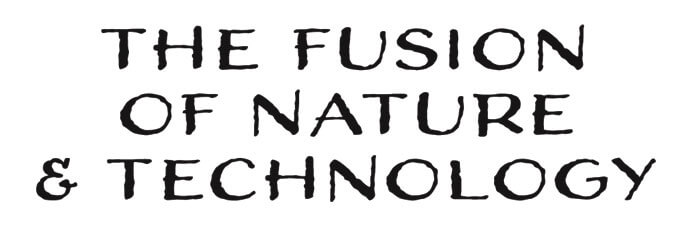 The Fusion of Nature & Technology